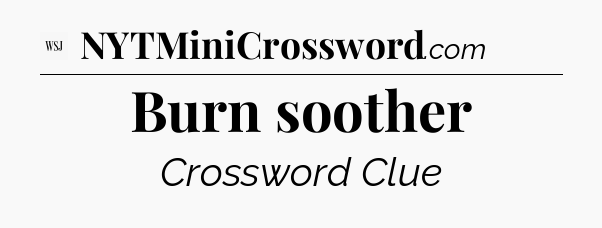 Burn soother - WSJ Crossword