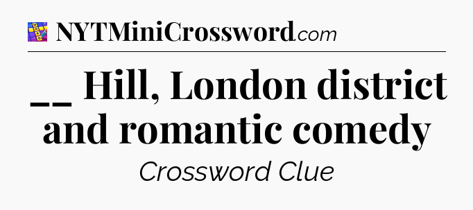 __ Hill, London district and romantic comedy Codycross