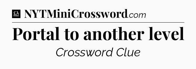 Portal to another level - LA Times Crossword