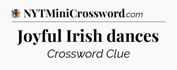 Joyful Irish dances Crossword Clue