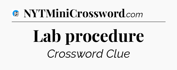 Lab procedure Crossword Clue