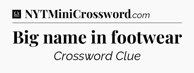 Big name in footwear - LA Times Crossword