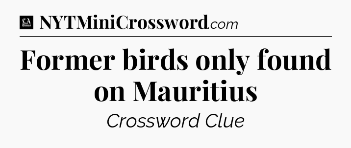Former birds only found on Mauritius - LA Times Crossword