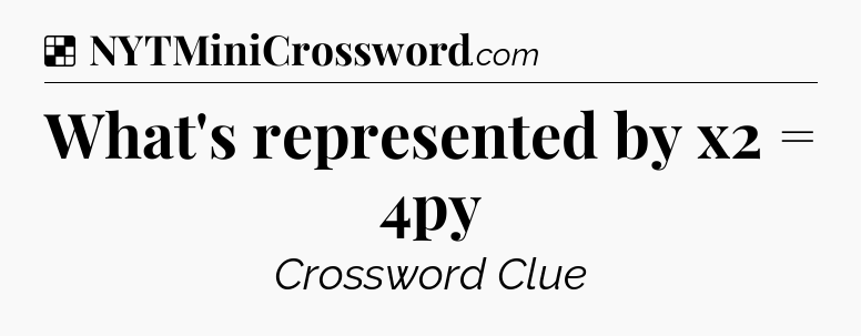 Solution: What's represented by x2 = 4py - NYT Crossword