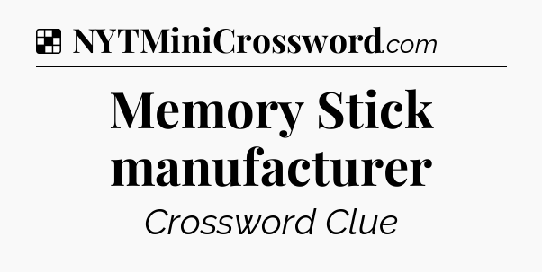 Solution: Memory Stick manufacturer - NYT Crossword