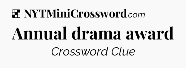 Solution: Annual drama award - NYT Crossword