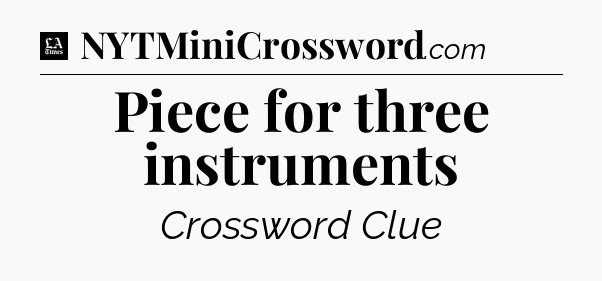 Piece for three instruments - LA Times Crossword