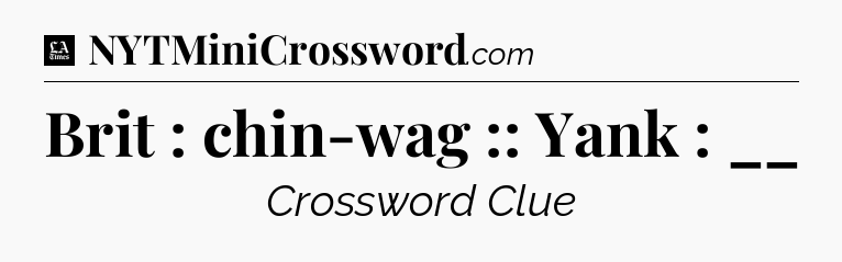 Brit : chin-wag :: Yank : __ - LA Times Crossword