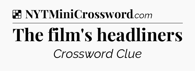 Solution: The film's headliners - NYT Crossword