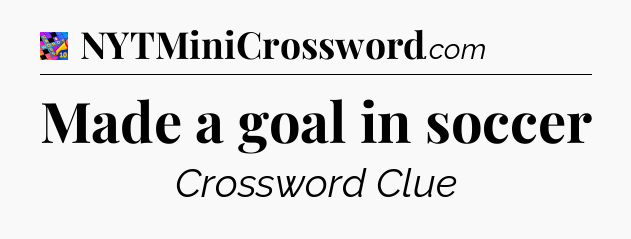 Made a goal in soccer Crossword Clue