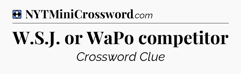 Solution: W.S.J. or WaPo competitor - NYT Mini Crossword