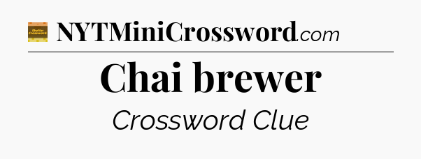 Chai brewer crossword clue Eugene Sheffer