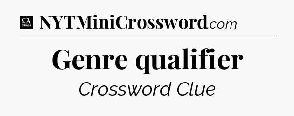Genre qualifier - LA Times Crossword