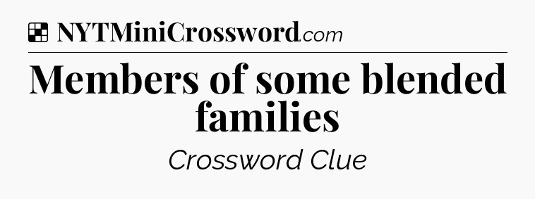 Solution: Members of some blended families - NYT Crossword