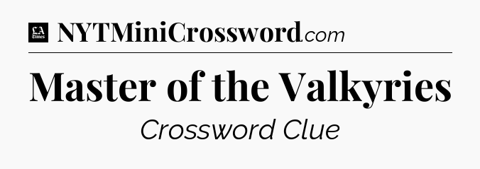 Master of the Valkyries - LA Times Crossword