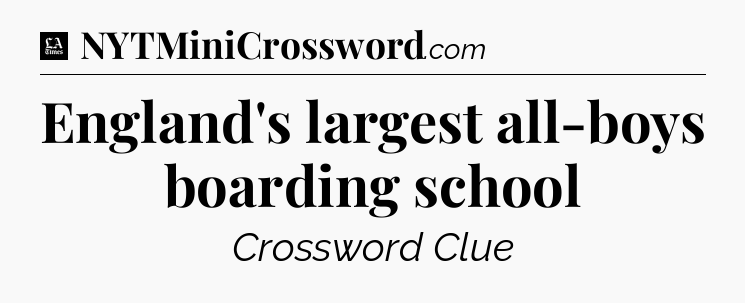 England's largest all-boys boarding school - LA Times Crossword