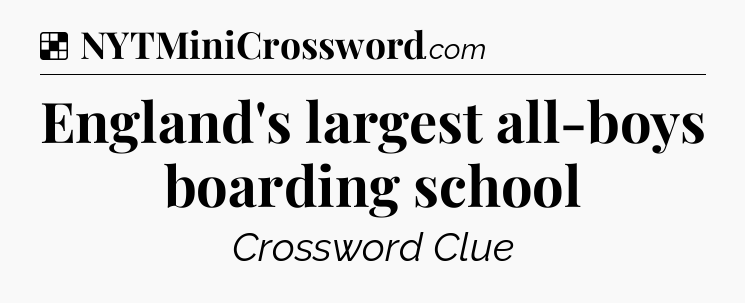 Solution: England's largest all-boys boarding school - NYT Crossword