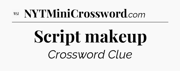Script makeup - WSJ Crossword