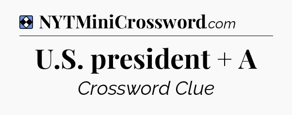 Solution: U.S. president + A - NYT Mini Crossword