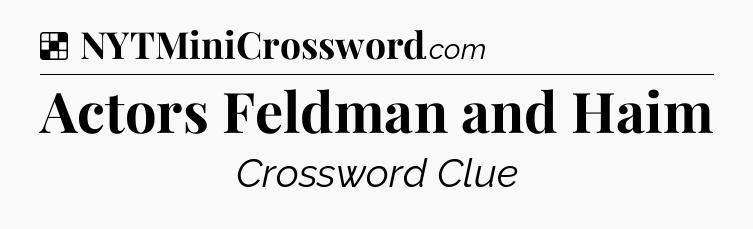 Solution: Actors Feldman and Haim - NYT Crossword