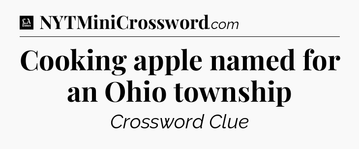 Cooking apple named for an Ohio township - LA Times Crossword