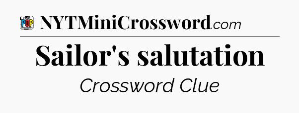 Sailor's salutation Crossword Clue