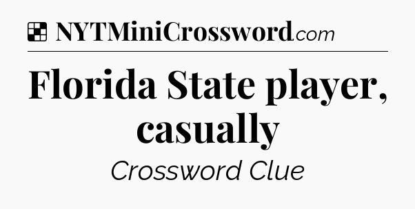 Solution: Florida State player, casually - NYT Crossword