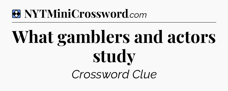 Solution: What gamblers and actors study - NYT Mini Crossword