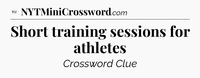 Short training sessions for athletes - WSJ Crossword