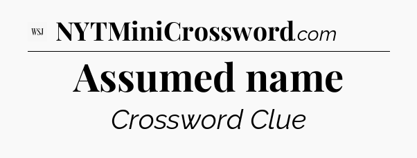 Assumed name - WSJ Crossword