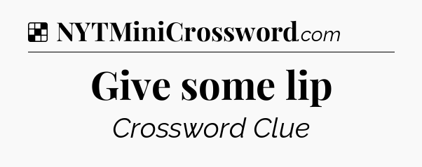 Solution: Give some lip - NYT Crossword