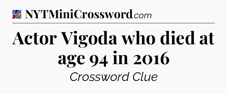Actor Vigoda who died at age 94 in 2016 Crossword Clue