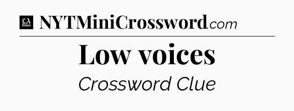 Low voices - LA Times Crossword