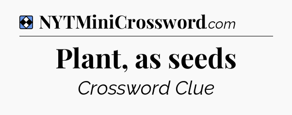 Solution: Plant, as seeds - NYT Mini Crossword