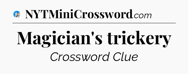 Magician's trickery Crossword Clue