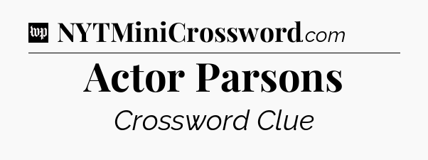 Actor Parsons Crossword Clue