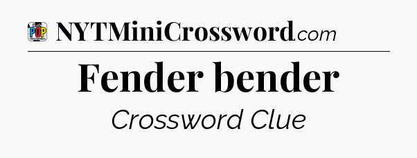 Fender bender Crossword Clue