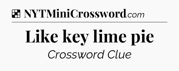 Solution: Like key lime pie - NYT Crossword