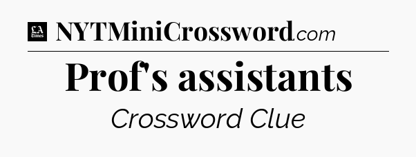 Prof's assistants - LA Times Crossword