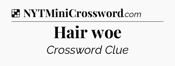 Solution: Hair woe - NYT Crossword