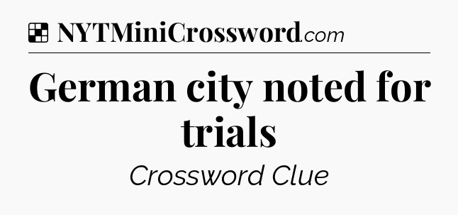 Solution: German city noted for trials - NYT Crossword