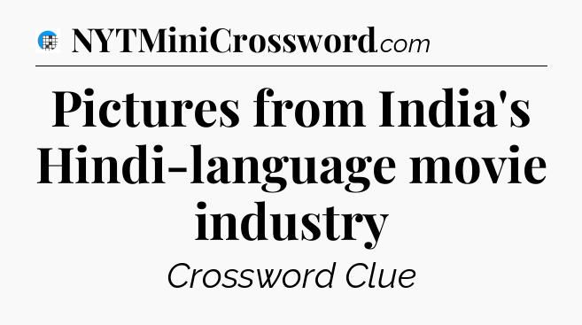 Pictures from India's Hindi-language movie industry Crossword Clue