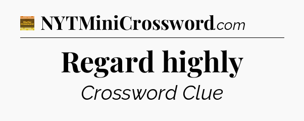 Regard highly - Eugene Sheffer Crossword