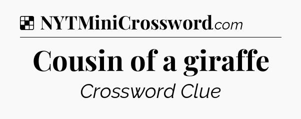 Solution: Cousin of a giraffe - NYT Crossword