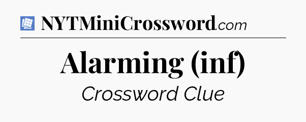 Alarming (inf) Puzzle Page Crossword Clue