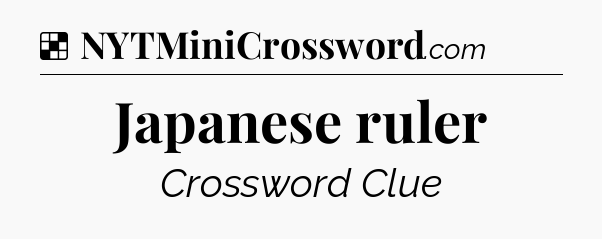 Solution: Japanese ruler - NYT Crossword