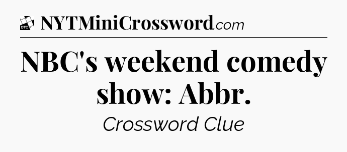 NBC's weekend comedy show: Abbr - Daily Themed Classic Crossword