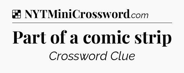 Solution: Part of a comic strip - NYT Crossword