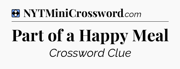Solution: Part of a Happy Meal - NYT Mini Crossword