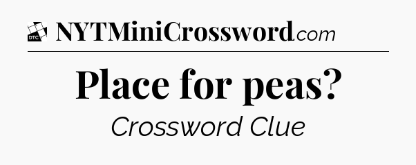 Place for peas - Daily Themed Classic Crossword